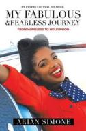 My Fabulous & Fearless Journey di Arian Simone edito da Authorhouse