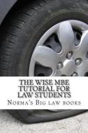 The Wise MBE Tutorial for Law Students: Required MBE Knowledge and Skills di Norma's Big Law Books, Duru Law Books edito da Createspace