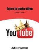 Learn to Make Video: Effective Points di Aubrey Summer edito da Createspace