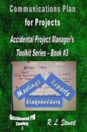 Communications Plan for Projects: Accidental Project Manager's Toolkit Series - Book #3 di R. L. Stewart edito da Createspace