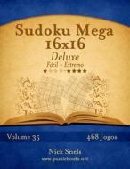 Sudoku Mega 16x16 Deluxe - Facil Ao Extremo - Volume 35 - 468 Jogos di Nick Snels edito da Createspace