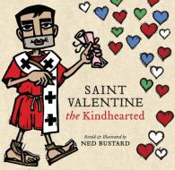 Saint Valentine The Kindhearted - The History And Legends Of God`s Brave And Loving Servant di Ned Bustard edito da InterVarsity Press