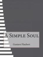 A Simple Soul di Gustave Flaubert edito da Createspace