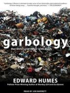 Garbology: Our Dirty Love Affair with Trash di Edward Humes edito da Tantor Audio