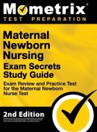 Maternal Newborn Nursing Exam Secrets Study Guide - Exam Review and Practice Test for the Maternal Newborn Nurse Test: [2nd Edition] edito da MOMETRIX MEDIA LLC
