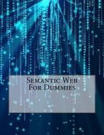 Semantic Web for Dummies di Emma F. Hale edito da Createspace