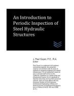 An Introduction to Periodic Inspection of Steel Hydraulic Structures di J. Paul Guyer edito da LIGHTNING SOURCE INC