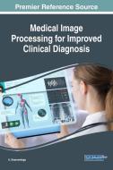 Medical Image Processing for Improved Clinical Diagnosis edito da Medical Information Science Reference