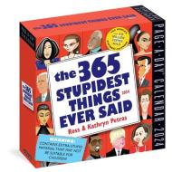 365 Stupidest Things Ever Said Page-A-Day Calendar 2024 di Kathryn Petras, Ross Petras, Workman Calendars edito da Little, Brown