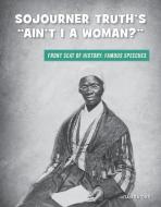 Sojourner Truth's "ain't I a Woman?" di Tamra Orr edito da CHERRY LAKE PUB