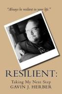 Resilient: Taking My Next Step di Gavin J. Herber edito da Createspace Independent Publishing Platform