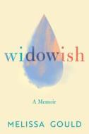 Widowish: A Memoir of Love, Loss & Love Again di Melissa Gould edito da LITTLE A