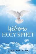Welcome Holy Spirit di Jerri Williams edito da XULON PR