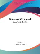 Diseases Of Women And Easy Childbirth (1912) di John H. Tilden edito da Kessinger Publishing Co