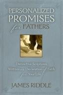 Personalized Promises for Fathers: Distinctive Scriptures Personalized and Written as a Declaration of Faith for Your Li di James Riddle edito da HARRISON HOUSE