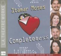 Completeness di Itamar Moses edito da LA Theatre Works