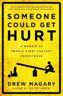Someone Could Get Hurt: A Memoir of Twenty-First-Century Parenthood di Drew Magary edito da GOTHAM BOOKS