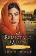 A Reluctant Queen di Joan Wolf edito da Thomas Nelson Publishers