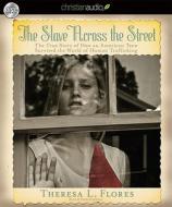 The Slave Across the Street: The True Story of How an Amercian Teen Survived the World of Human Trafficking di Theresa L. Flores edito da eChristian