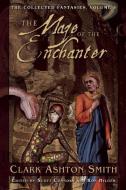 The Maze of the Enchanter: The Collected Fantasies, Volume 4 di Clark Ashton Smith edito da NIGHT SHADE BOOKS