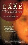 Dare to Be Transparent di Charlie Hernndez, Charlie Hernandez edito da XULON PR