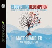 Recovering Redemption: A Gospel-Saturated Perspective on How to Change di Matt Chandler, Michael Snetzer edito da Christianaudio