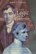 The Logic of Conversion di Robert C. Christie edito da Angelico Press