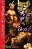 The Dom Ignites Her Passion [Unchained Love 8] (Siren Publishing Menage Everlasting) di Cara Adams edito da SIREN PUB