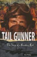 Tail Gunner: The Story of a Bombing Raid di Dee Phillips edito da Saddleback Educational Publishing, Inc.