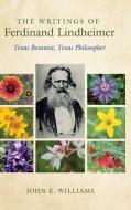 The Writings Of Ferdinand Lindheimer di John E. Williams edito da Texas A & M University Press