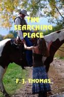 The Searching Place di F. J. Thomas edito da SOLSTICE PUB