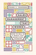 Sales Management That Works: How to Sell in a World That Never Stops Changing di Frank V. Cespedes edito da HARVARD BUSINESS REVIEW PR