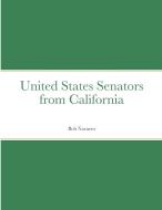 United States Senators from California di Bob Navarro edito da Lulu.com