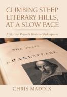 Climbing Steep Literary Hills, At A Slow di CHRIS MADDIX edito da Lightning Source Uk Ltd