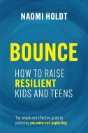 Bounce: How to Raise Resilient Kids and Teens di Naomi Holdt edito da PICADOR AFRICA