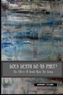 Does Death Do Us Part: The Effects of Death Upon the Living di Marques Vickers edito da INDEPENDENTLY PUBLISHED