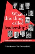 What Is This Thing Called Leadership? Prominent Australians Tell Their Stories di Neil C. Cranston, Lisa Catherine Ehrich edito da Australian Academic Press