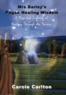 A Magickal Journey Of Healing Through The Senses di Carole Carlton edito da Mirage Publishing