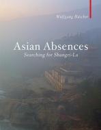 Asian Absences - Searching for Shangri-La di Wolfgang Buscher edito da Haus Publishing
