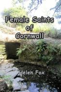Female Saints of Cornwall di Helen Fox edito da SifiPublishing