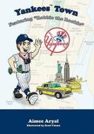 Yankees Town: Featuring "Robbie the Rookie" di Aimee Aryal edito da MASCOT BOOKS