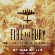 Fire and Fury: The Allied Bombing of Germany, 1942-1945 di Randall Hansen edito da Tantor Audio