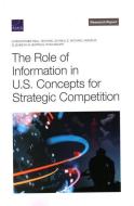 The Role of Information in U.S. Concepts for Strategic Competition di Christopher Paul, Michael Schwille, Michael Vasseur edito da RAND CORP