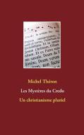 Les Mystères du Credo di Michel Théron edito da Books on Demand