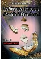Les voyages temporels d'Archibald Goustoquet - Tome II di Patrick Lagneau edito da Books on Demand