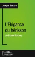 L'Élégance du hérisson de Muriel Barbery (Analyse approfondie) di Harmony Vanderborght edito da Profil littéraire