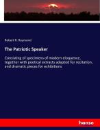 The Patriotic Speaker di Robert R. Raymond edito da hansebooks