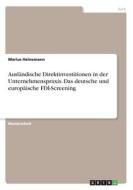 Ausländische Direktinvestitionen in der Unternehmenspraxis. Das deutsche und europäische FDI-Screening di Marius Heinemann edito da GRIN Verlag