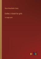 Esther; A book for girls di Rosa Nouchette Carey edito da Outlook Verlag