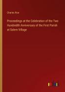 Proceedings at the Celebration of the Two Hundredth Anniversary of the First Parish at Salem Village di Charles Rice edito da Outlook Verlag